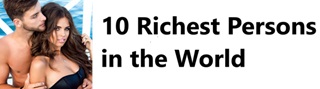 10 Richest Persons in the World